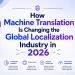 How Machine Translation Is Changing the Global Localization Industry in 2026