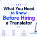 What You Need to Know Before Hiring a Translator